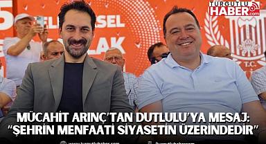 Mücahit Arınç’tan Dutlulu’ya İlk Mesaj: “Şehrin Menfaati Siyasetin Üzerindedir”