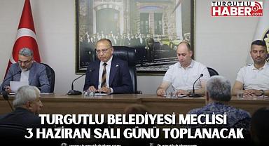 Turgutlu Belediyesi Meclisi 3 Haziran Salı Günü Toplanacak