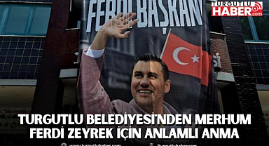 Turgutlu Belediyesi'nden Merhum Ferdi Zeyrek İçin Anlamlı Anma
