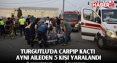 Turgutlu'da Çarpıp Kaçtı Aynı Aileden 5 Kişi Yaralandı