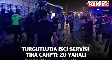 Turgutlu'da işçi servisi tıra çarptı: 20 yaralı