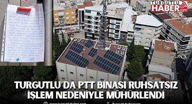 Turgutlu’da PTT binası ruhsatsız işlem nedeniyle mühürlendi