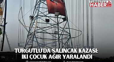 Turgutlu'da Salıncak Kazası: İki Çocuk Ağır Yaralandı