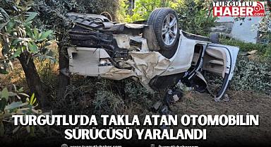 Turgutlu'da takla atan otomobilin sürücüsü yaralandı