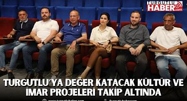 Turgutlu’ya Değer Katacak Kültür ve İmar Projeleri Takip Altında