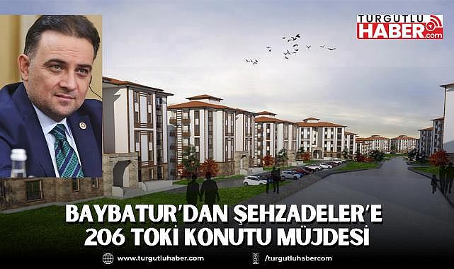 Baybatur’dan Şehzadeler’e 206 TOKİ Konutu Müjdesi