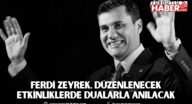 Ferdi Zeyrek, Düzenlenecek Etkinliklerde Dualarla Anılacak