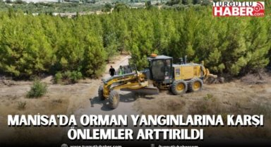 Manisa'da Orman Yangınlarına karşı önlemler arttırıldı