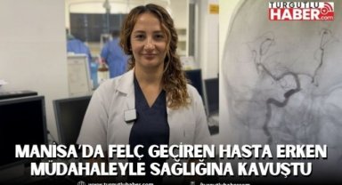 Manisa Şehir Hastanesi’nde Felç Geçiren Hasta Erken Müdahaleyle Sağlığına Kavuştu