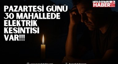 Pazartesi günü 30 mahallede elektrik kesintisi uygulanacak
