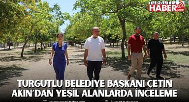 Turgutlu Belediye Başkanı Çetin Akın’dan Yeşil Alanlarda İnceleme