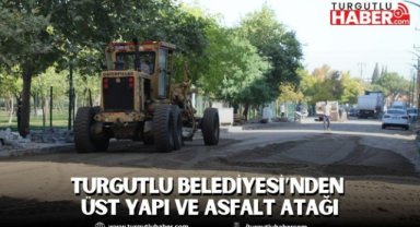 TURGUTLU BELEDİYESİ’NDEN ÜST YAPI VE ASFALT ATAĞI