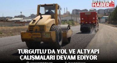 Turgutlu’da Yol ve Altyapı Çalışmaları Hız Kesmeden Devam Ediyor
