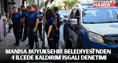 Manisa Büyükşehir Belediyesi’nden 4 ilçede kaldırım işgali denetimi