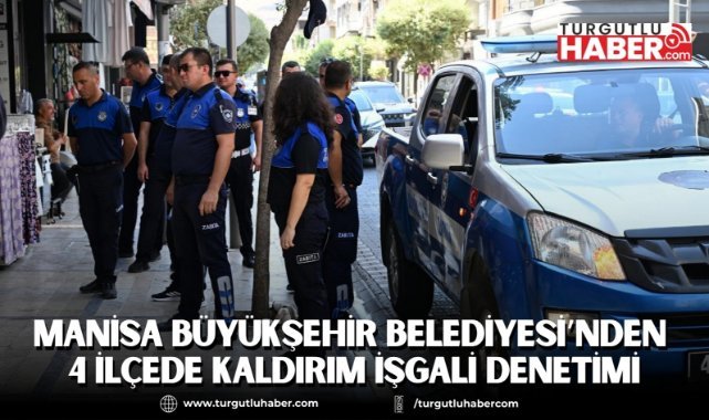 Manisa Büyükşehir Belediyesi’nden 4 ilçede kaldırım işgali denetimi