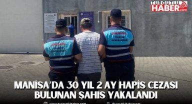 Manisa’da 30 yıl 2 ay hapis cezası bulunan şahıs yakalandı