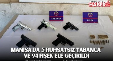 Manisa'da 5 ruhsatsız tabanca ve 94 fişek ele geçirildi