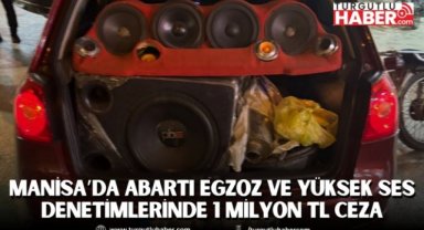 Manisa’da Abartı Egzoz ve Yüksek Ses Denetimlerinde 1 Milyon TL Ceza