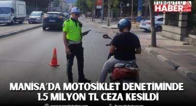 Manisa’da Motosiklet Denetiminde 1.5 Milyon TL Ceza Kesildi