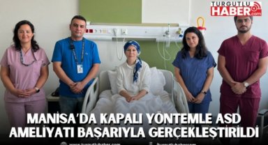 Manisa Şehir Hastanesi’nde bir ilk: Kapalı yöntemle ASD ameliyatı başarıyla gerçekleştirildi