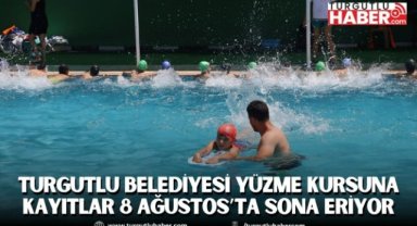 Turgutlu Belediyesi Yüzme Kursuna Kayıtlar 8 Ağustos’ta Sona Eriyor