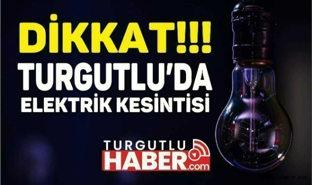 Turgutlu'da 31 Ağustos'da elektrik kesintisi yapılacak