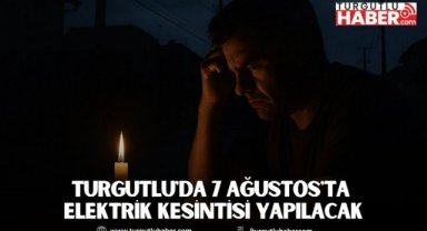 Turgutlu'da 7 Ağustos'ta Elektrik Kesintisi Yapılacak