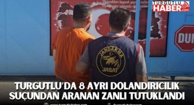 Turgutlu’da 8 ayrı dolandırıcılık suçundan aranan zanlı tutuklandı
