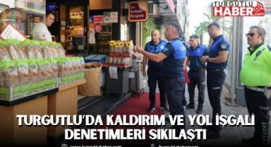 Turgutlu’da Kaldırım ve Yol İşgali Denetimleri Sıkılaştı