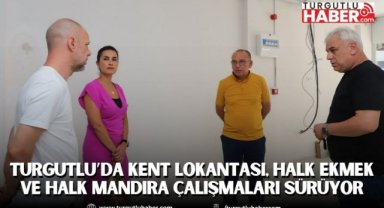 Turgutlu’da Kent Lokantası, Halk Ekmek ve Halk Mandıra çalışmaları sürüyor