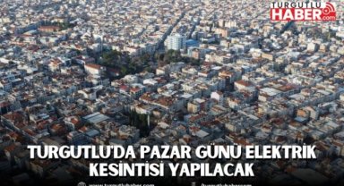 Turgutlu'da Pazar Günü Elektrik Kesintisi Yapılacak