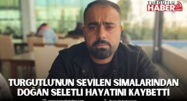 Turgutlu'nun Sevilen Simalarından Doğan Seletli Hayatını Kaybetti
