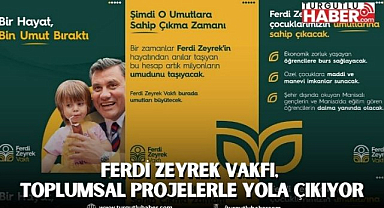 Ferdi Zeyrek Vakfı, toplumsal projelerle yola çıkıyor