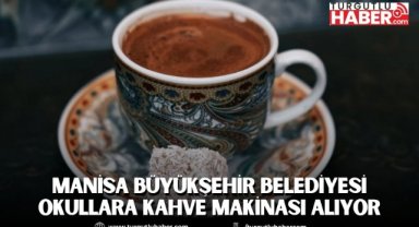 Manisa Büyükşehir Belediyesi Okullara Kahve Makinası Alıyor