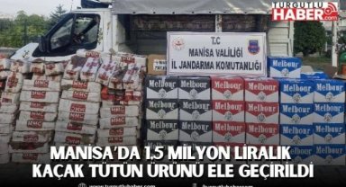 Manisa’da 1,5 milyon liralık kaçak tütün ürünü ele geçirildi