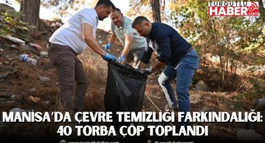 Manisa’da çevre temizliği farkındalığı: 40 torba çöp toplandı