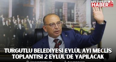 Turgutlu Belediyesi Eylül Ayı Meclis Toplantısı 2 Eylül’de yapılacak