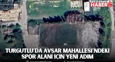Turgutlu’da Avşar Mahallesi’ndeki spor alanı için yeni adım