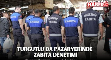 Turgutlu’da pazaryerinde zabıta denetimi