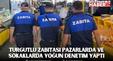 Turgutlu Zabıtası Pazarlarda ve Sokaklarda Yoğun Denetim Yaptı