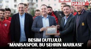 Besim Dutlulu: “Manisaspor, bu şehrin markası”