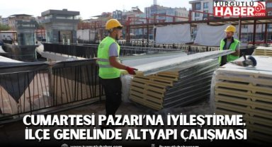 Cumartesi Pazarı’na İyileştirme, İlçe Genelinde Altyapı Çalışması
