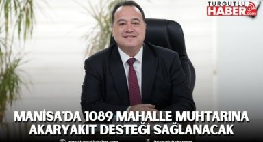 Manisa'da 1089 Mahalle Muhtarına Akaryakıt Desteği Sağlanacak