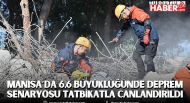 Manisa’da 6,6 büyüklüğünde deprem senaryosu tatbikatla canlandırıldı