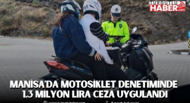 Manisa'da Motosiklet Denetiminde 1,3 Milyon Lira Ceza Uygulandı