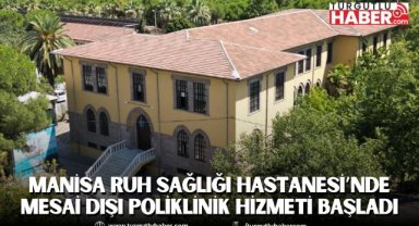 Manisa Ruh Sağlığı Hastanesi’nde mesai dışı poliklinik hizmeti başladı