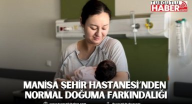 Manisa Şehir Hastanesi’nden Normal Doğuma Farkındalık Desteği