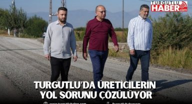 Turgutlu’da Üreticilerin Yol Sorunu Çözülüyor