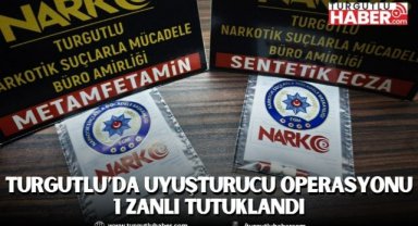 Turgutlu’da uyuşturucu operasyonu 1 zanlı tutuklandı