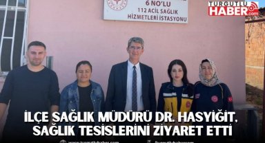 Turgutlu İlçe Sağlık Müdürü Dr. Hasyiğit, Sağlık Tesislerini Ziyaret Etti